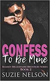 Review: Confess To Be Mine (Ramsey Billionaire Brothers Series- Book 2) by Suzie Nelson