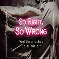 So Right, So Wrong -Verführerisches Spiel mit dir von Philippa L. Andersson