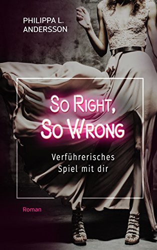 So Right, So Wrong – Verführerisches Spiel mit dir von Philippa L. Andersson